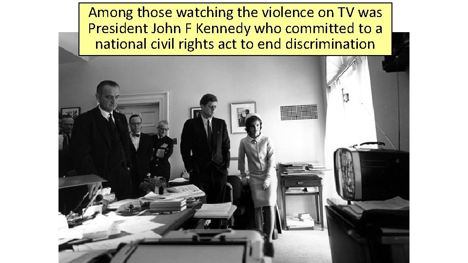 Among those watching the violence on TV was President John F Kennedy who committed