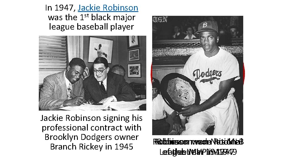 In 1947, Jackie Robinson was the 1 st black major league baseball player Jackie