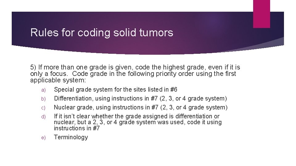 Rules for coding solid tumors 5) If more than one grade is given, code