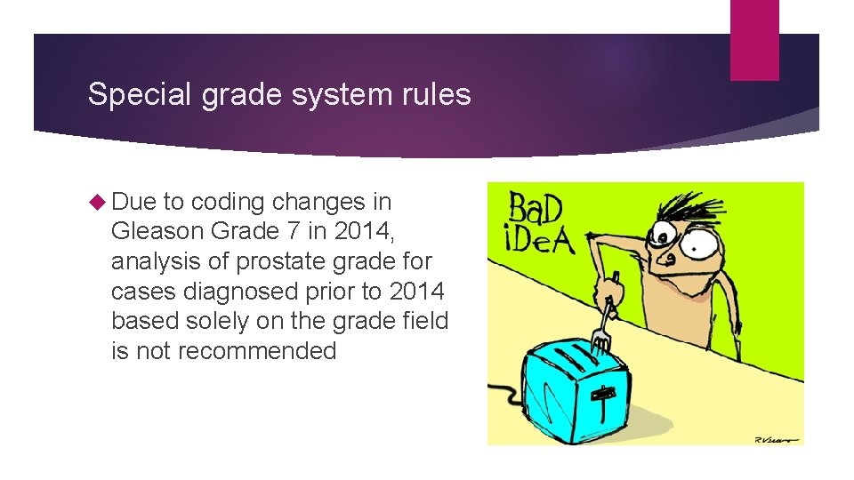 Special grade system rules Due to coding changes in Gleason Grade 7 in 2014,