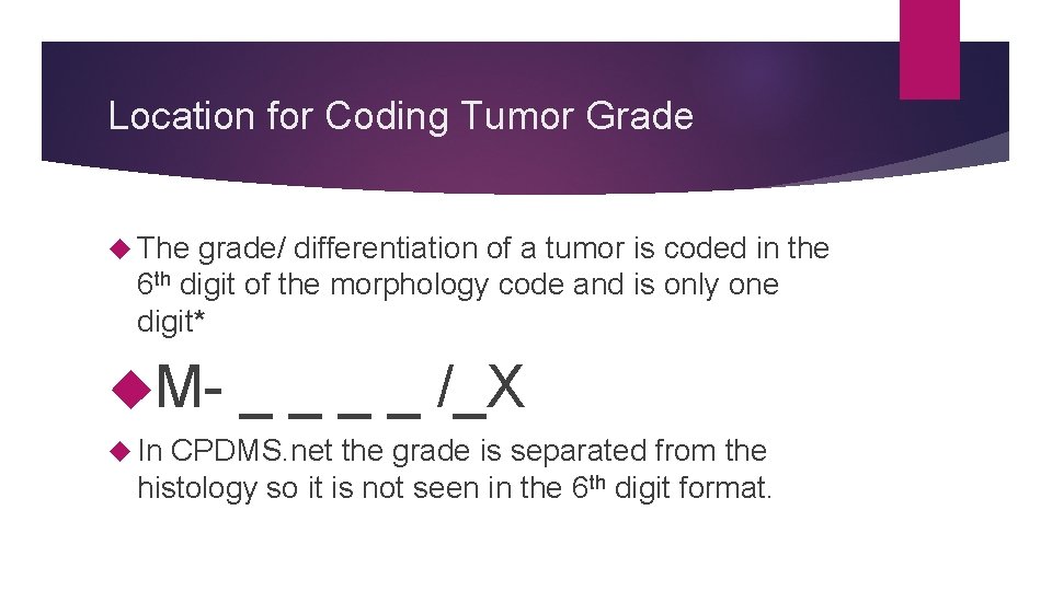 Location for Coding Tumor Grade The grade/ differentiation of a tumor is coded in