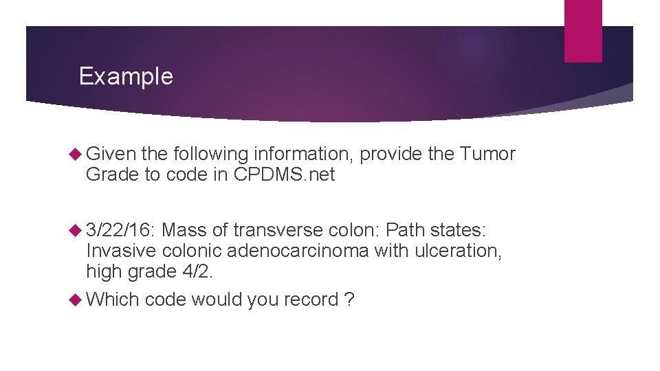 Example Given the following information, provide the Tumor Grade to code in CPDMS. net