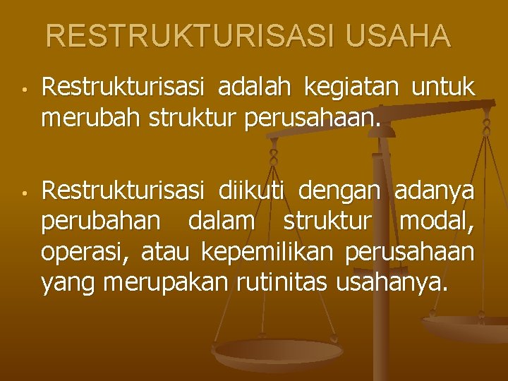 RESTRUKTURISASI USAHA • • Restrukturisasi adalah kegiatan untuk merubah struktur perusahaan. Restrukturisasi diikuti dengan