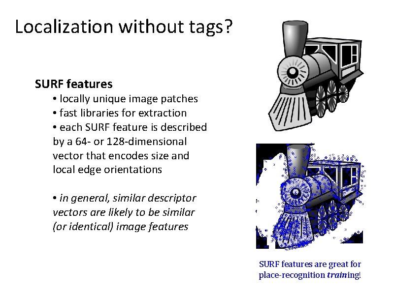 Localization without tags? SURF features • locally unique image patches • fast libraries for