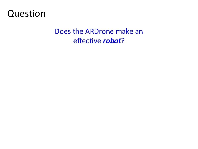 Question Does the ARDrone make an effective robot? 
