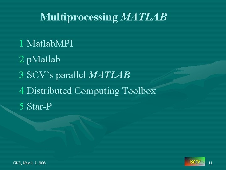 Multiprocessing MATLAB 1 Matlab. MPI 2 p. Matlab 3 SCV’s parallel MATLAB 4 Distributed