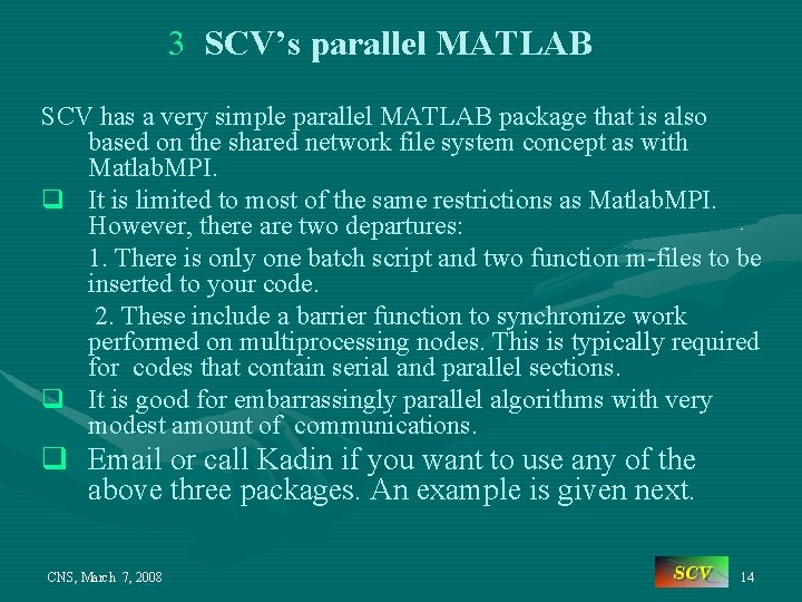 3 SCV’s parallel MATLAB SCV has a very simple parallel MATLAB package that is