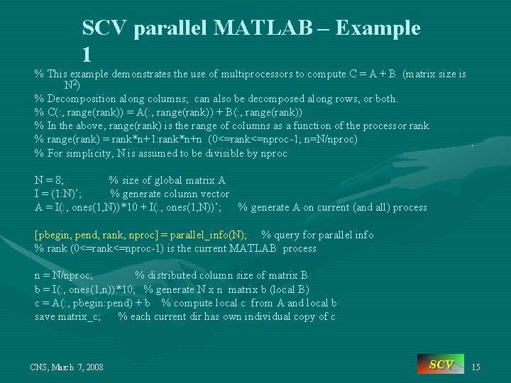 SCV parallel MATLAB – Example 1 % This example demonstrates the use of multiprocessors