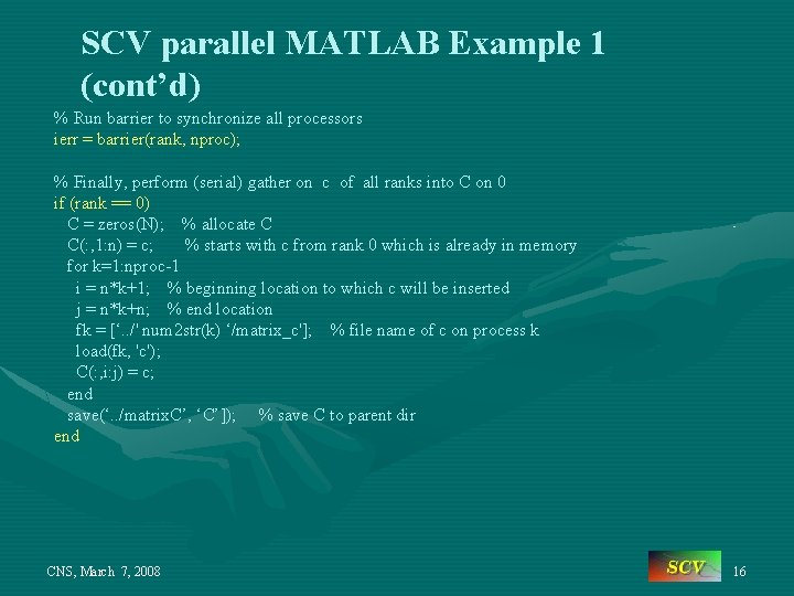 SCV parallel MATLAB Example 1 (cont’d) % Run barrier to synchronize all processors ierr