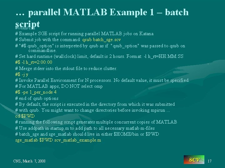 … parallel MATLAB Example 1 – batch script #!/bin/csh # Example SGE script for