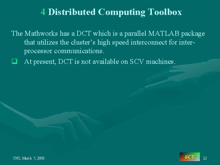 4 Distributed Computing Toolbox The Mathworks has a DCT which is a parallel MATLAB