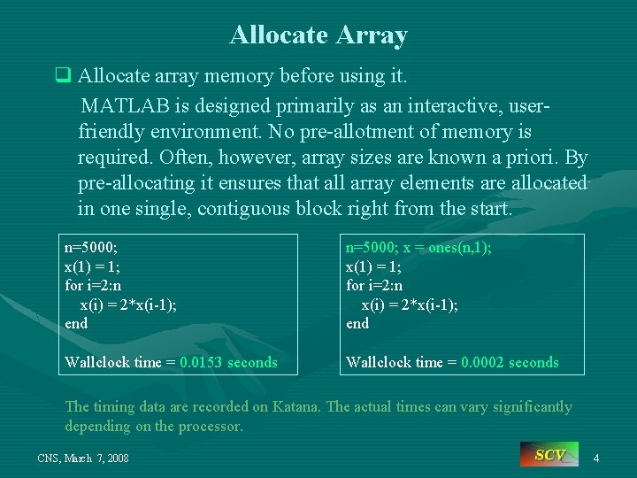 Allocate Array q Allocate array memory before using it. MATLAB is designed primarily as