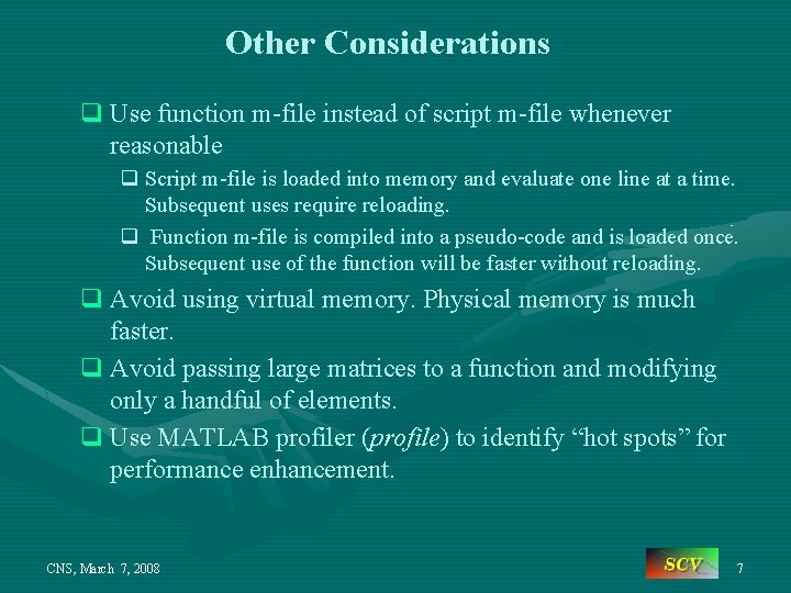 Other Considerations q Use function m-file instead of script m-file whenever reasonable q Script