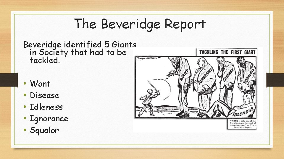 The Beveridge Report Beveridge identified 5 Giants in Society that had to be tackled.