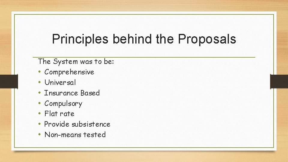 Principles behind the Proposals The System was to be: • Comprehensive • Universal •