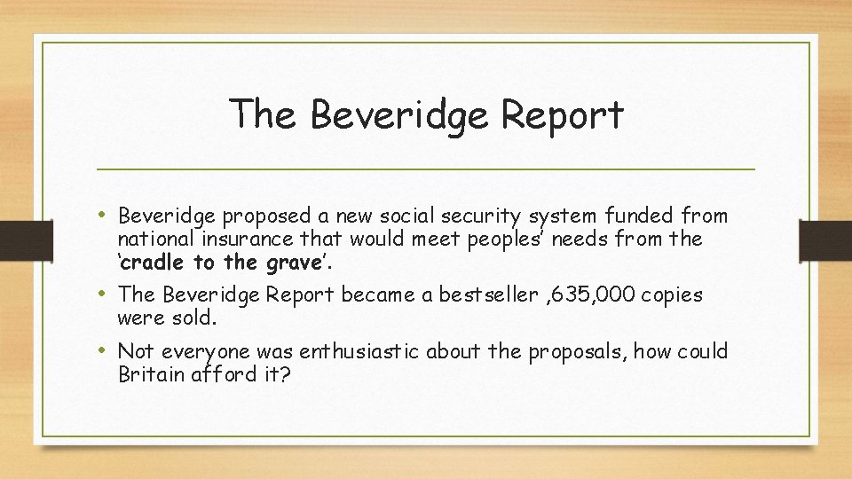 The Beveridge Report • Beveridge proposed a new social security system funded from national