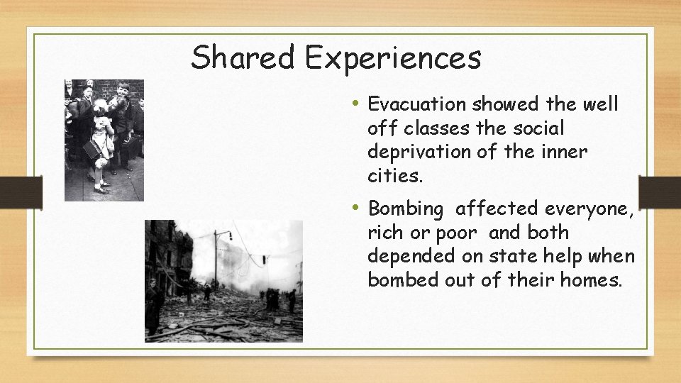 Shared Experiences • Evacuation showed the well off classes the social deprivation of the