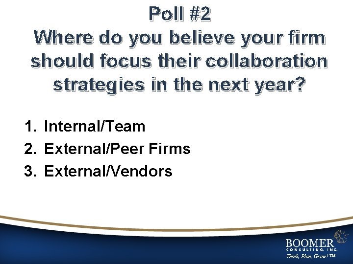 Poll #2 Where do you believe your firm should focus their collaboration strategies in