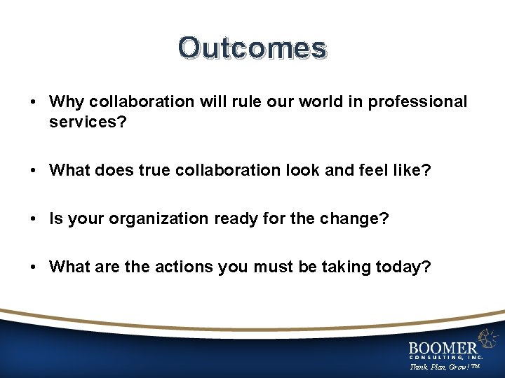 Outcomes • Why collaboration will rule our world in professional services? • What does