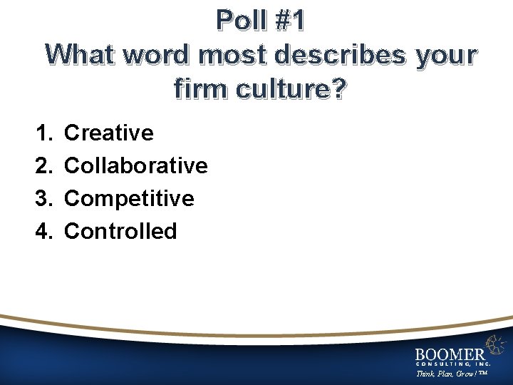 Poll #1 What word most describes your firm culture? 1. 2. 3. 4. Creative