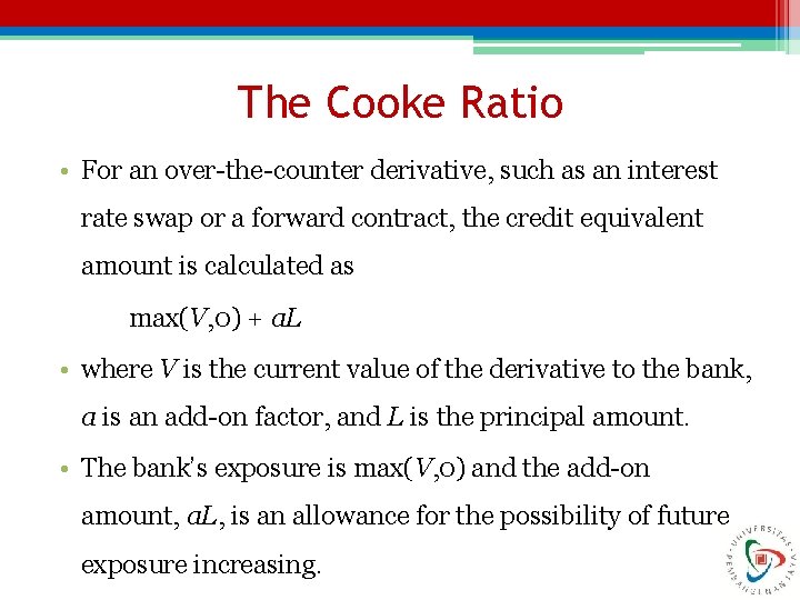 The Cooke Ratio • For an over-the-counter derivative, such as an interest rate swap