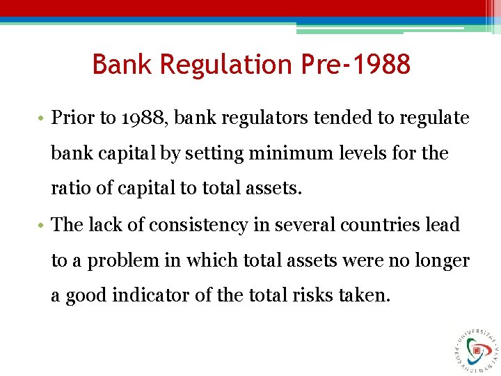 Bank Regulation Pre-1988 • Prior to 1988, bank regulators tended to regulate bank capital