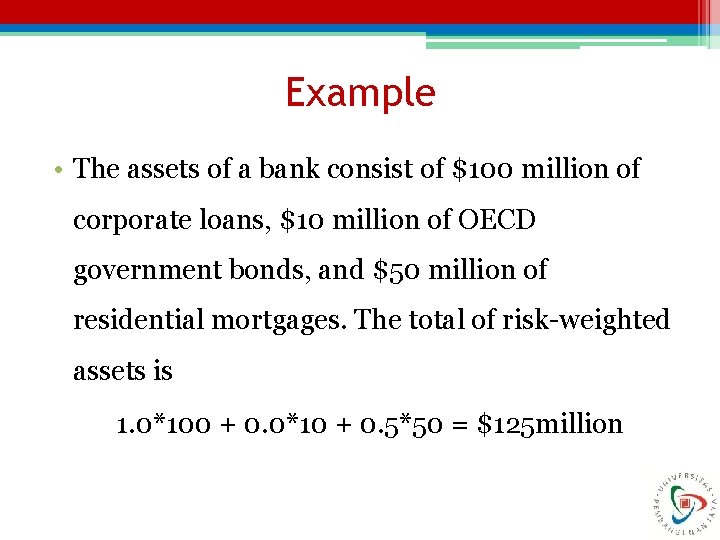 Example • The assets of a bank consist of $100 million of corporate loans,