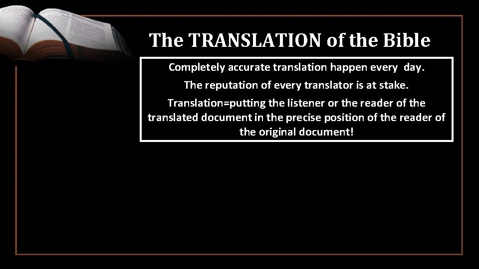 The TRANSLATION of the Bible Completely accurate translation happen every day. The reputation of