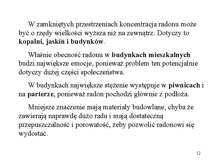 W zamkniętych przestrzeniach koncentracja radonu może być o rzędy wielkości wyższa niż na zewnątrz.