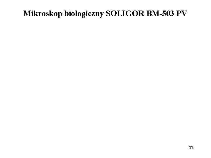 Mikroskop biologiczny SOLIGOR BM-503 PV 23 