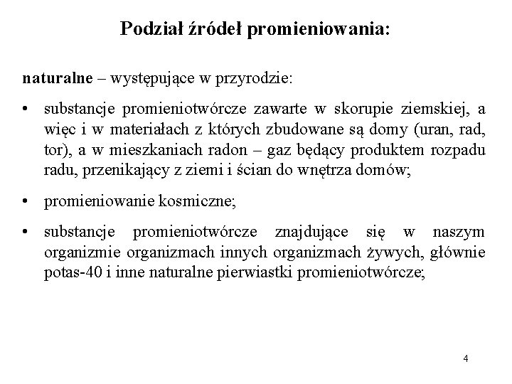 Podział źródeł promieniowania: naturalne – występujące w przyrodzie: • substancje promieniotwórcze zawarte w skorupie