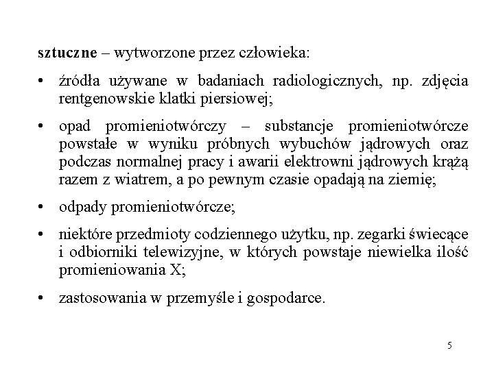 sztuczne – wytworzone przez człowieka: • źródła używane w badaniach radiologicznych, np. zdjęcia rentgenowskie