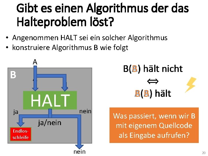 Gibt es einen Algorithmus der das Halteproblem löst? • Angenommen HALT sei ein solcher