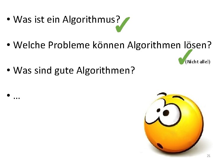  • Was ist ein Algorithmus? ✓ • Welche Probleme können Algorithmen lösen? •
