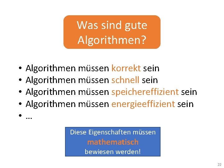 Was sind gute Algorithmen? • • • Algorithmen müssen korrekt sein Algorithmen müssen schnell