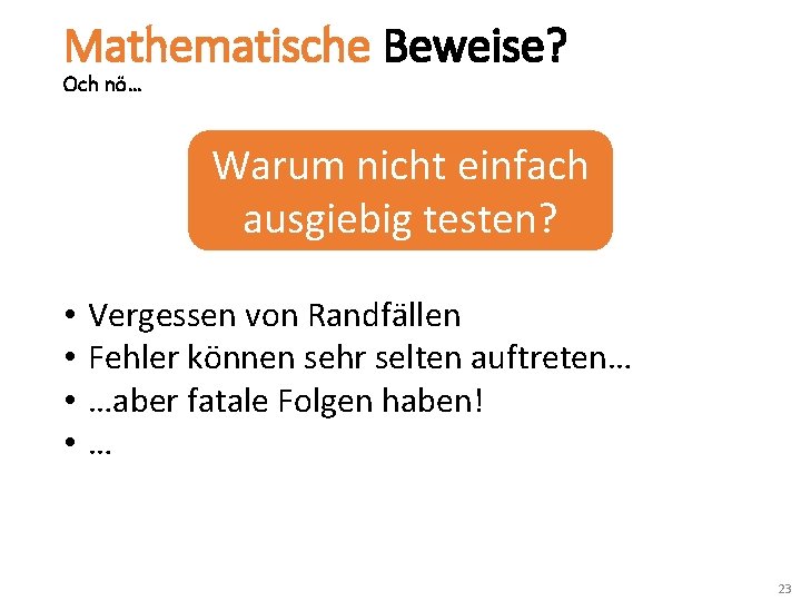 Mathematische Beweise? Och nö… Warum nicht einfach ausgiebig testen? • • Vergessen von Randfällen