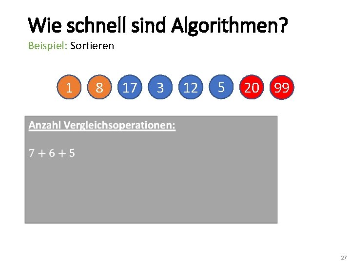 Wie schnell sind Algorithmen? Beispiel: Sortieren 1 8 17 3 12 5 20 99