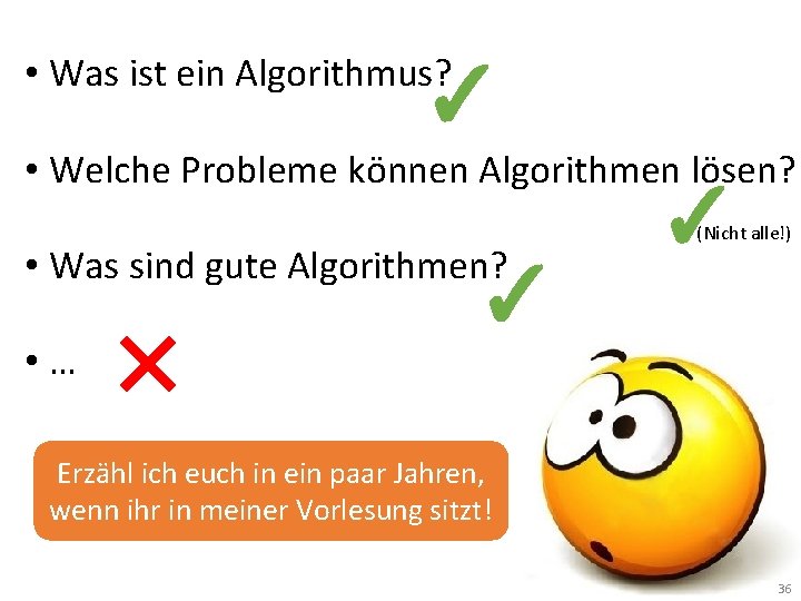  • Was ist ein Algorithmus? ✓ • Welche Probleme können Algorithmen lösen? •
