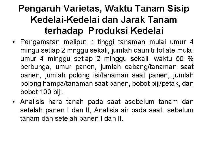 Pengaruh Varietas, Waktu Tanam Sisip Kedelai-Kedelai dan Jarak Tanam terhadap Produksi Kedelai • Pengamatan