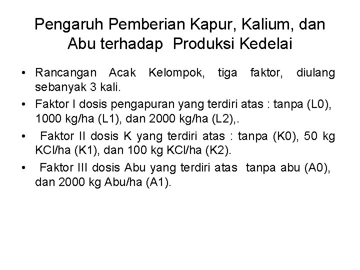 Pengaruh Pemberian Kapur, Kalium, dan Abu terhadap Produksi Kedelai • Rancangan Acak Kelompok, tiga
