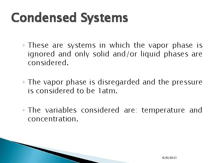 Condensed Systems ◦ These are systems in which the vapor phase is ignored and