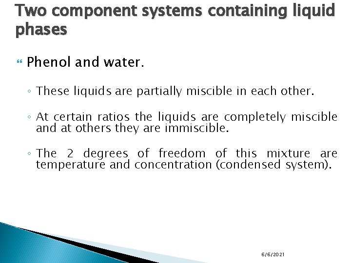Two component systems containing liquid phases Phenol and water. ◦ These liquids are partially