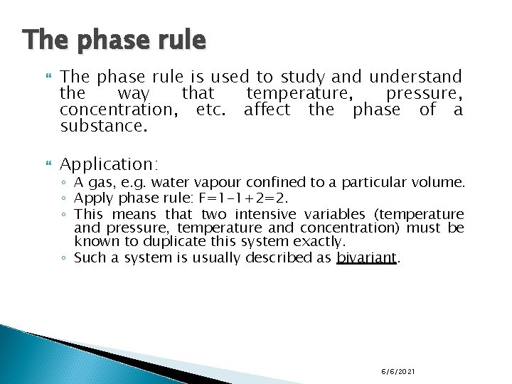 The phase rule is used to study and understand the way that temperature, pressure,