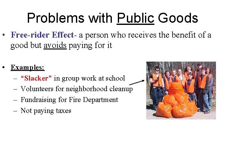 Problems with Public Goods • Free-rider Effect- a person who receives the benefit of