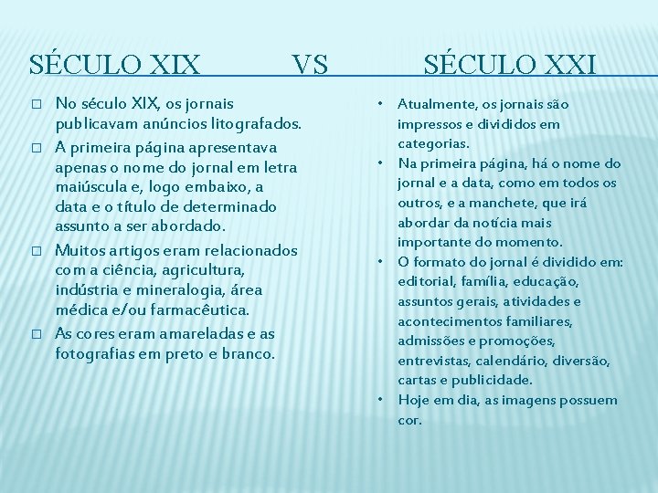 SÉCULO XIX � � VS No século XIX, os jornais publicavam anúncios litografados. A