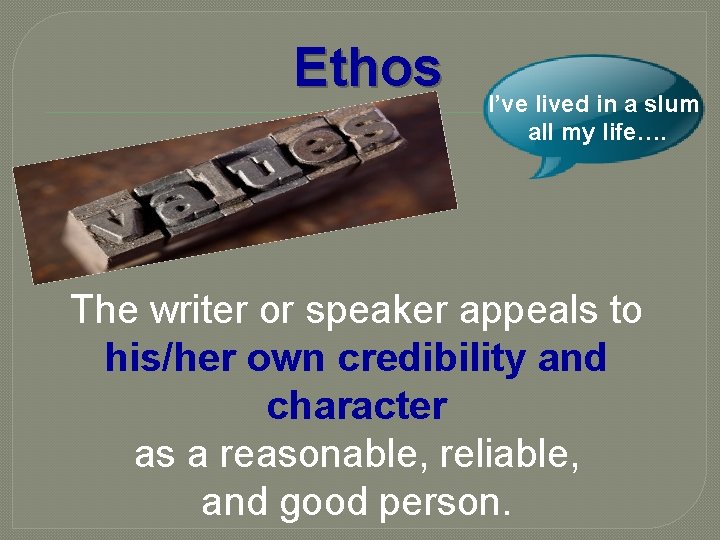 Ethos I’ve lived in a slum all my life…. The writer or speaker appeals