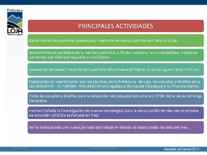 PRINCIPALES ACTIVIDADES Construcción de pasarelas peatonales, mediante convenio suscrito con Tony el suizo. Mantenimiento