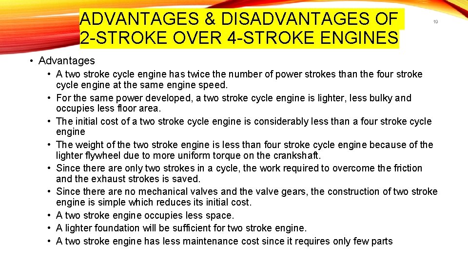 ADVANTAGES & DISADVANTAGES OF 2 -STROKE OVER 4 -STROKE ENGINES 19 • Advantages •