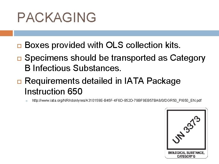 PACKAGING Boxes provided with OLS collection kits. Specimens should be transported as Category B