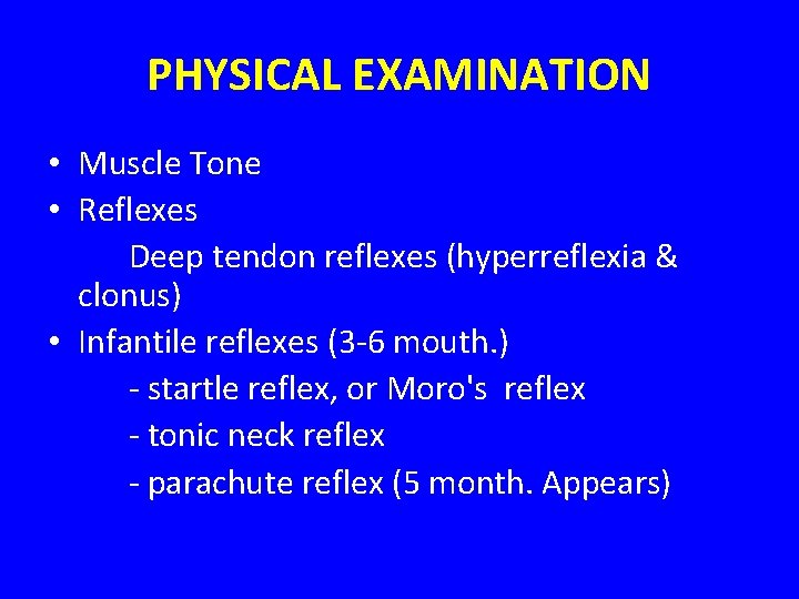 PHYSICAL EXAMINATION • Muscle Tone • Reflexes Deep tendon reflexes (hyperreflexia & clonus) •